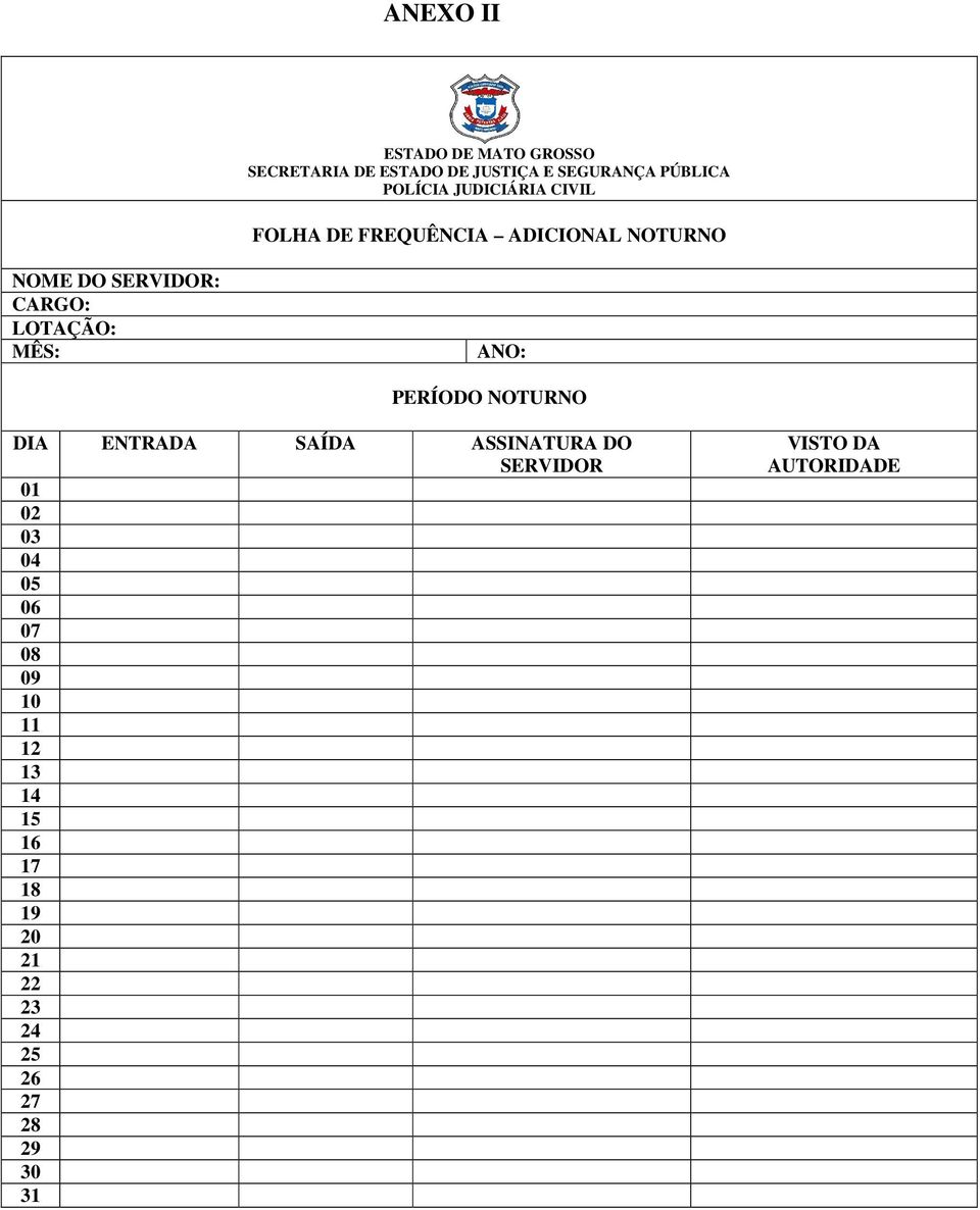 LOTAÇÃO: MÊS: ANO: PERÍODO NOTURNO DIA ENTRADA SAÍDA ASSINATURA DO SERVIDOR 01 02 03 04