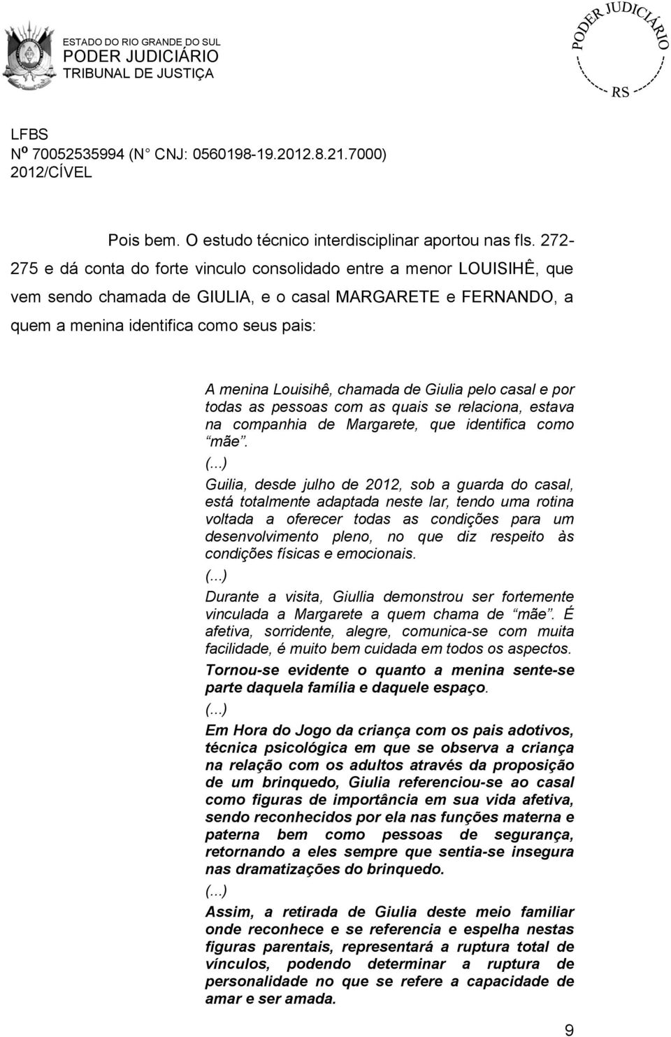 chamada de Giulia pelo casal e por todas as pessoas com as quais se relaciona, estava na companhia de Margarete, que identifica como mãe.