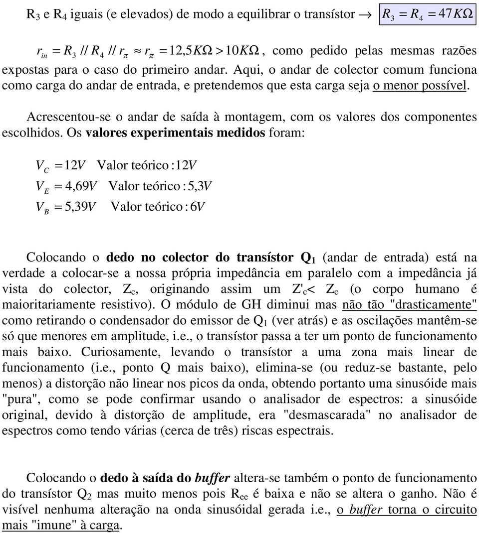 Acrescentou-se o andar de saída à montagem, com os valores dos componentes escolhidos.