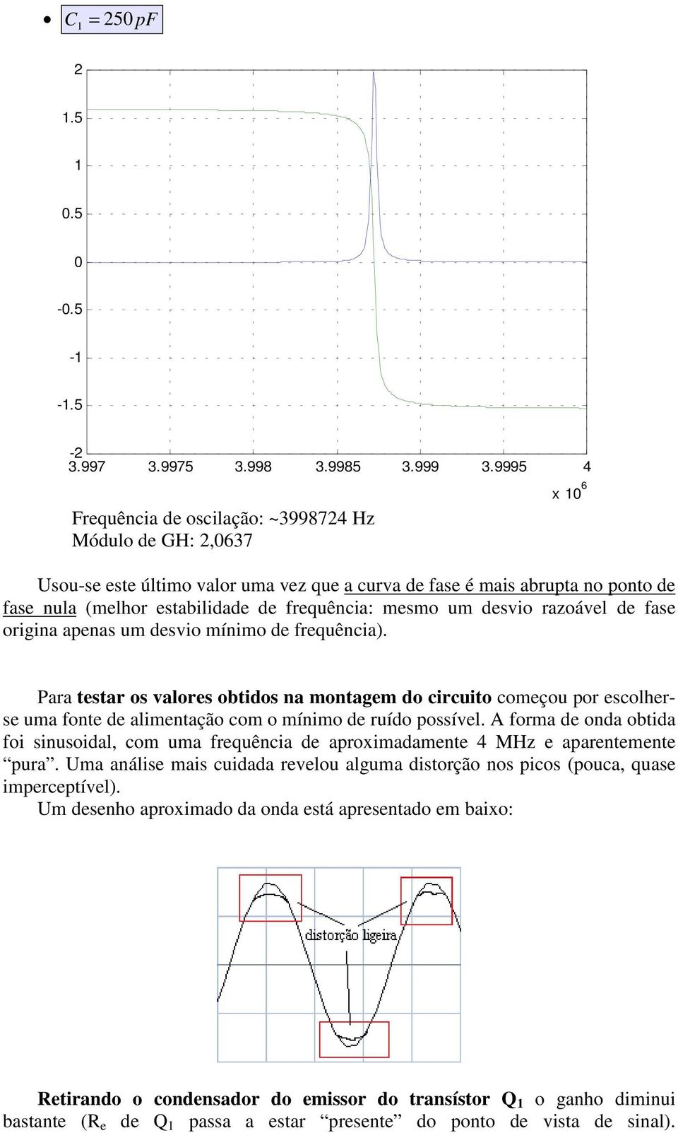 mesmo um desvio razoável de fase origina apenas um desvio mínimo de frequência).