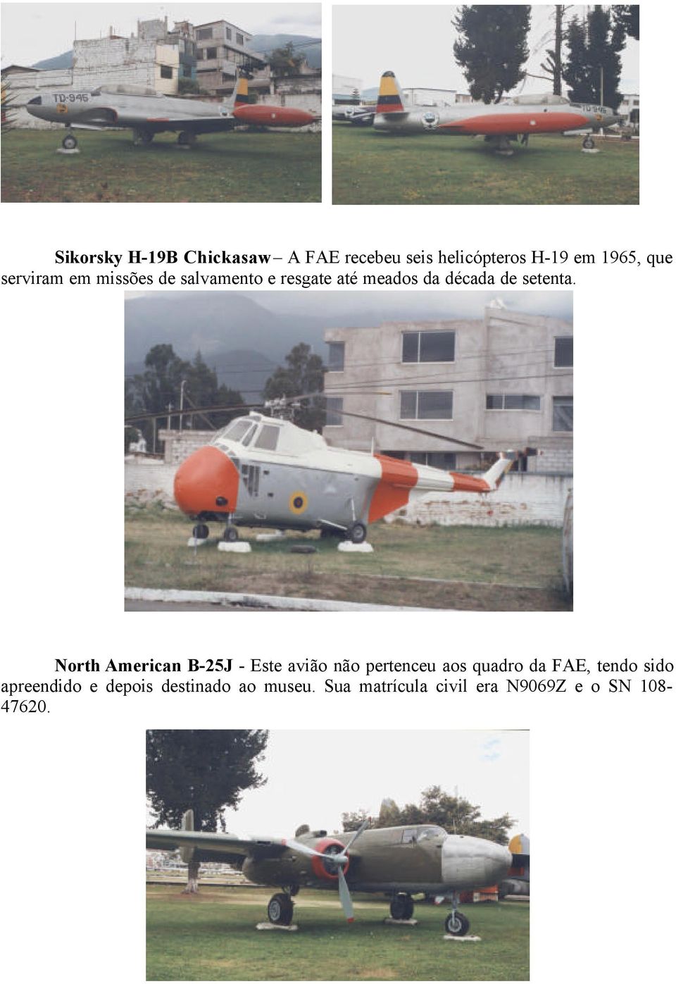 North American B-25J - Este avião não pertenceu aos quadro da FAE, tendo sido