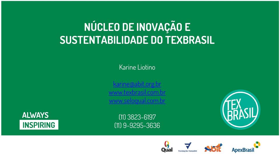 TEXBRASIL Karine Liotino karine@abit.org.br www.texbrasil.com.