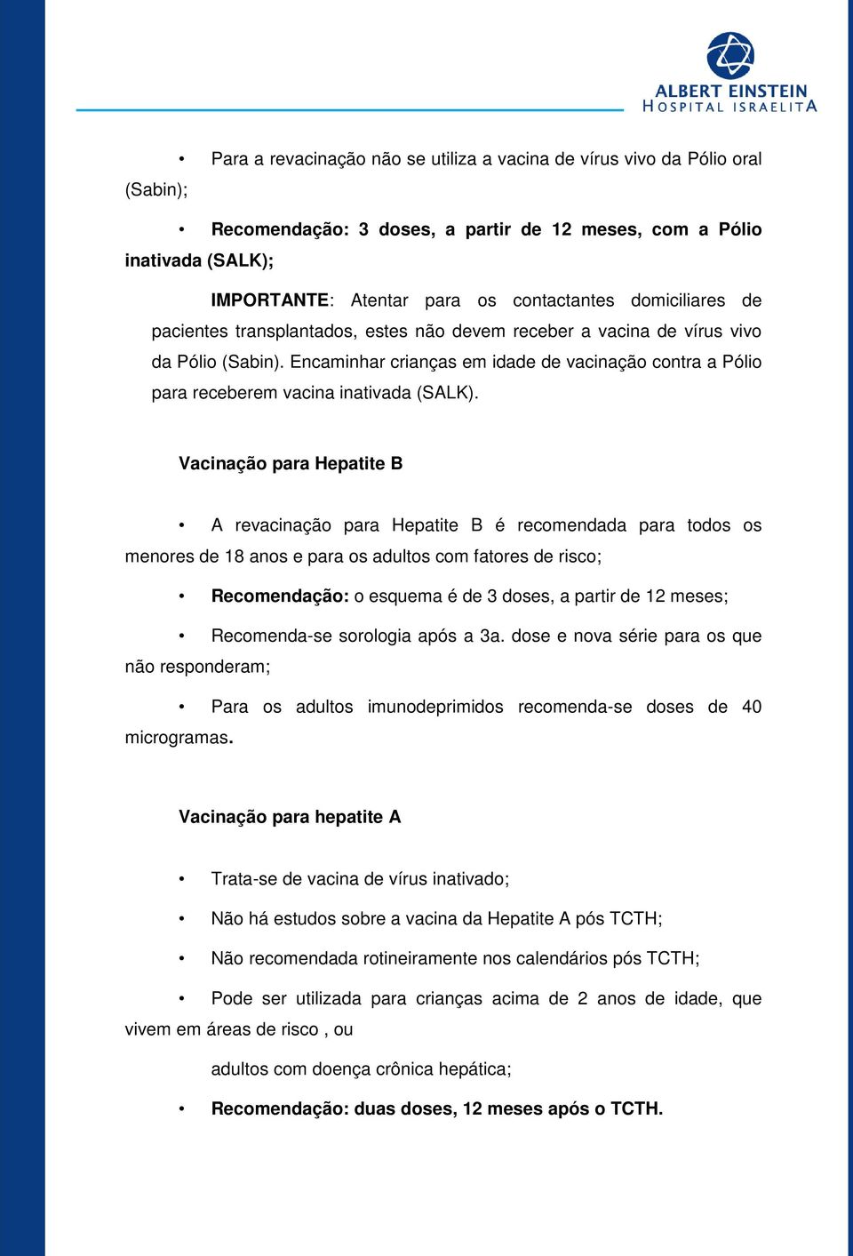 Encaminhar crianças em idade de vacinação contra a Pólio para receberem vacina inativada (SALK).