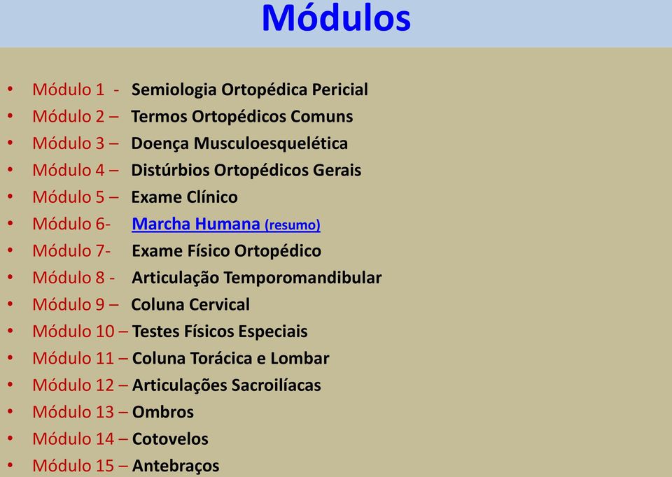 Ortopédico Módulo 8 - Articulação Temporomandibular Módulo 9 Coluna Cervical Módulo 10 Testes Físicos Especiais Módulo