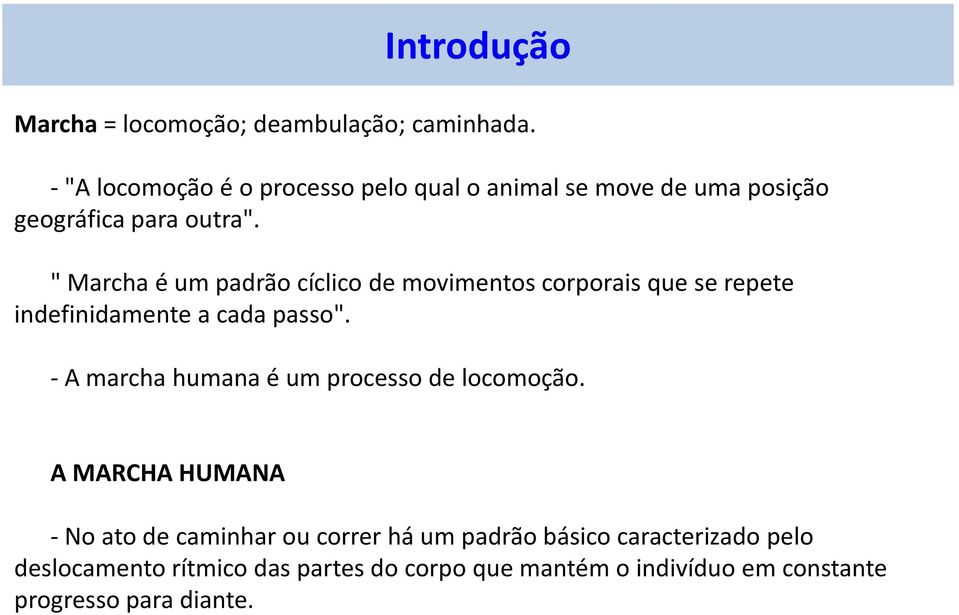 " Marcha é um padrão cíclico de movimentos corporais que se repete indefinidamente a cada passo".