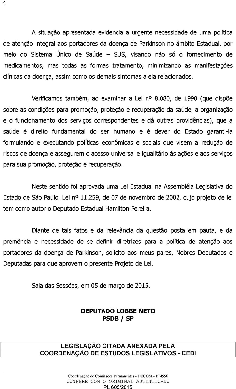 Verificamos também, ao examinar a Lei nº 8.