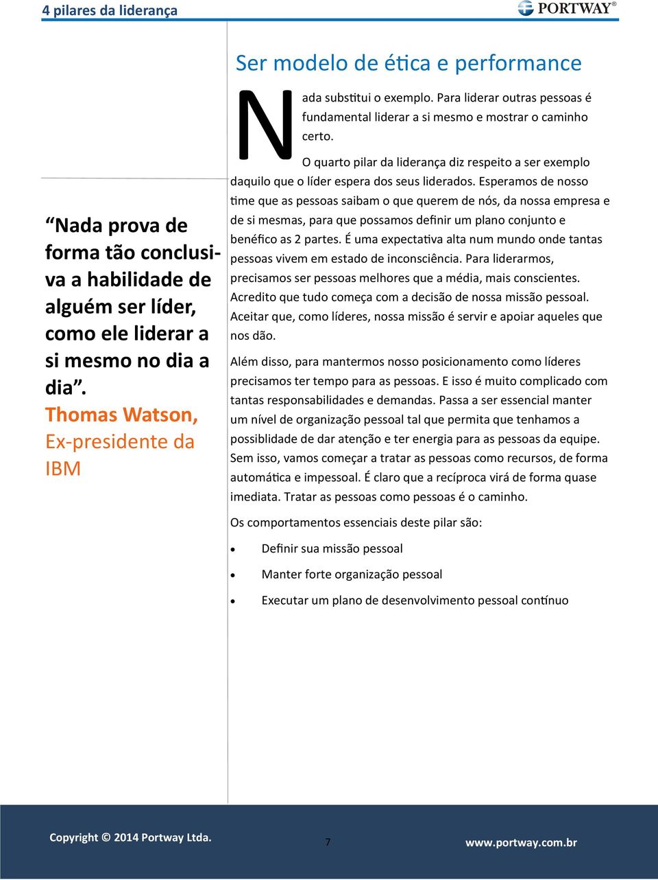 O quarto pilar da liderança diz respeito a ser exemplo daquilo que o líder espera dos seus liderados.