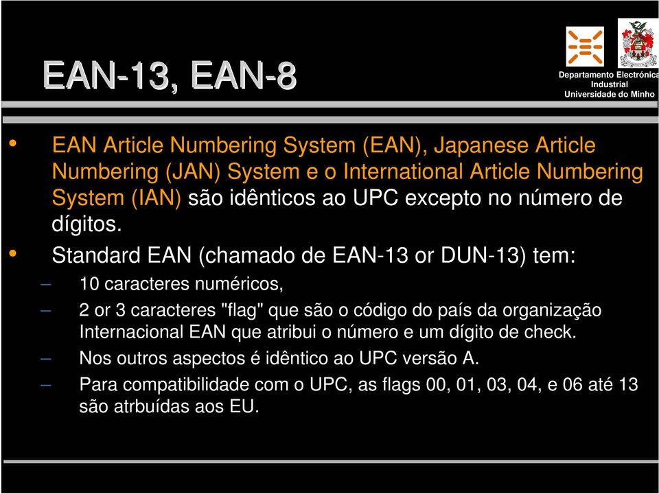 Standard EAN (chamado de EAN- or DUN-) tem: 0 caracteres numéricos, 2 or caracteres "flag" que são o código do país da