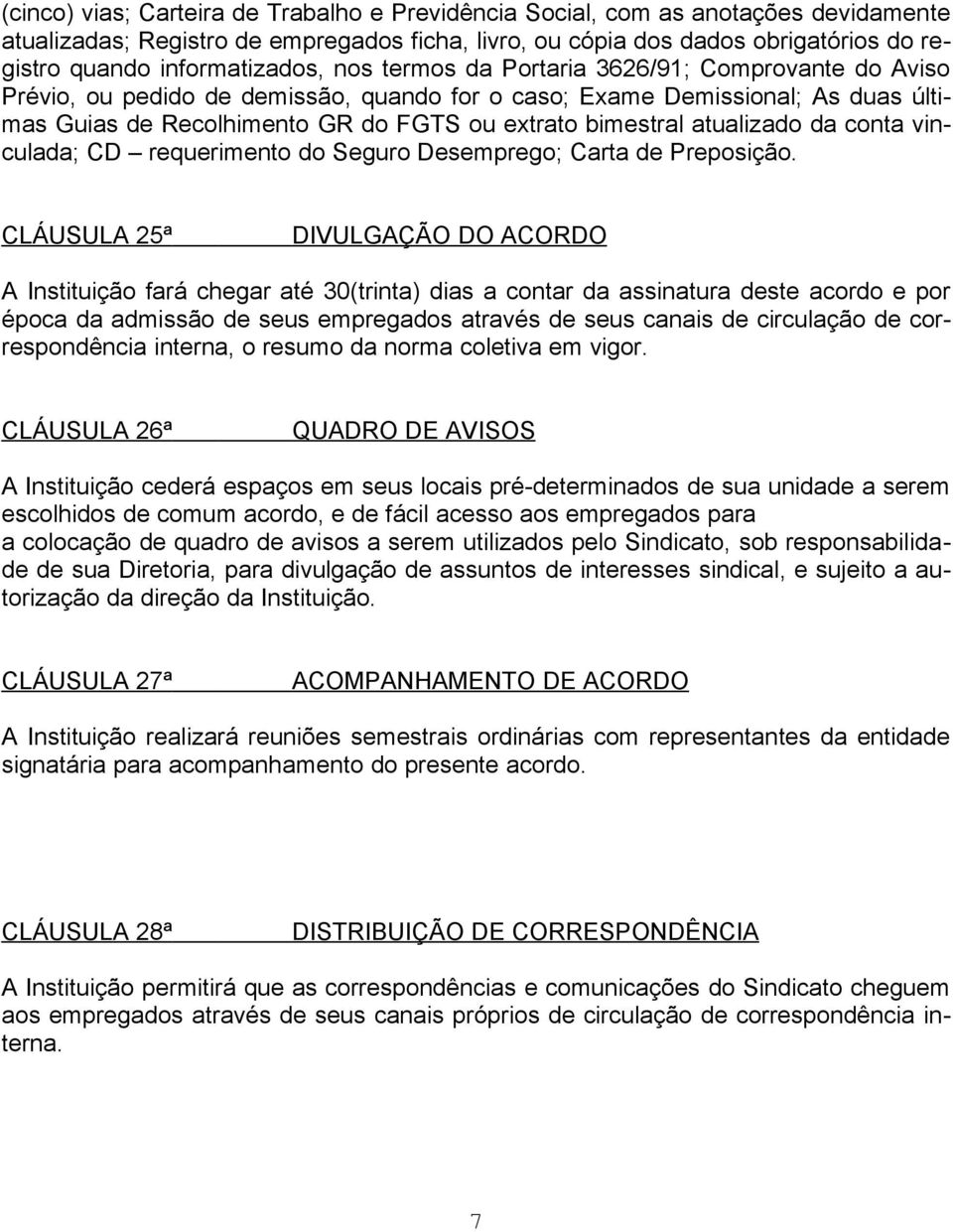 bimestral atualizado da conta vinculada; CD requerimento do Seguro Desemprego; Carta de Preposição.