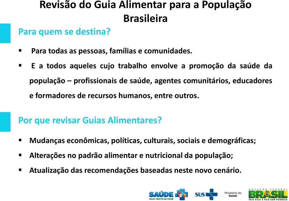 e formadores de recursos humanos, entre outros. Por que revisar Guias Alimentares?