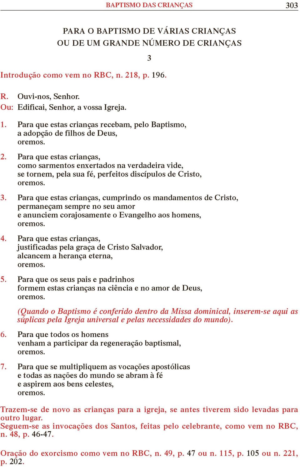 Para que estas crianças, cumprindo os mandamentos de Cristo, permaneçam sempre no seu amor e anunciem corajosamente o Evangelho aos homens, 4.