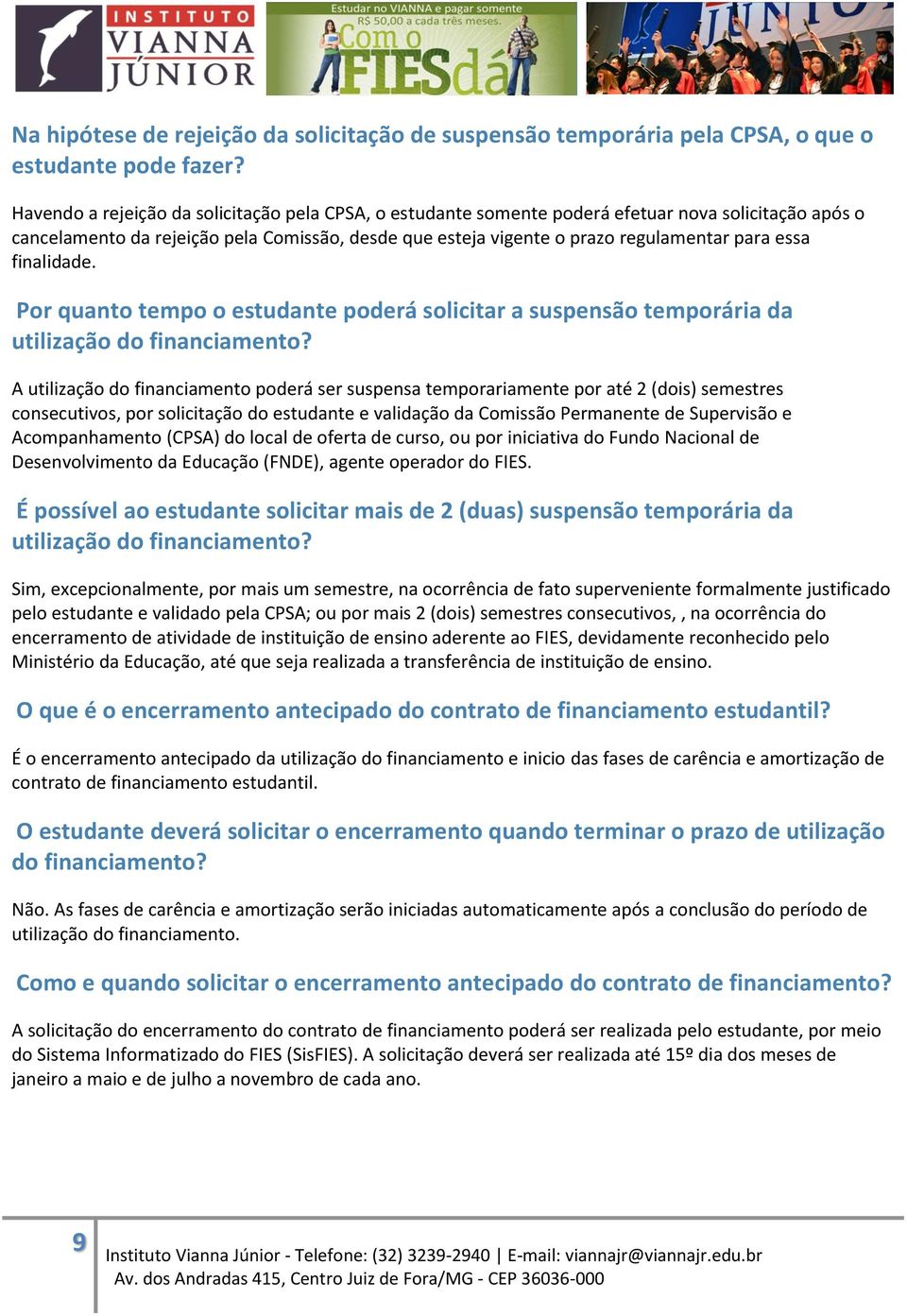 finalidade. Por quanto tempo o estudante poderá solicitar a suspensão temporária da utilização do financiamento?