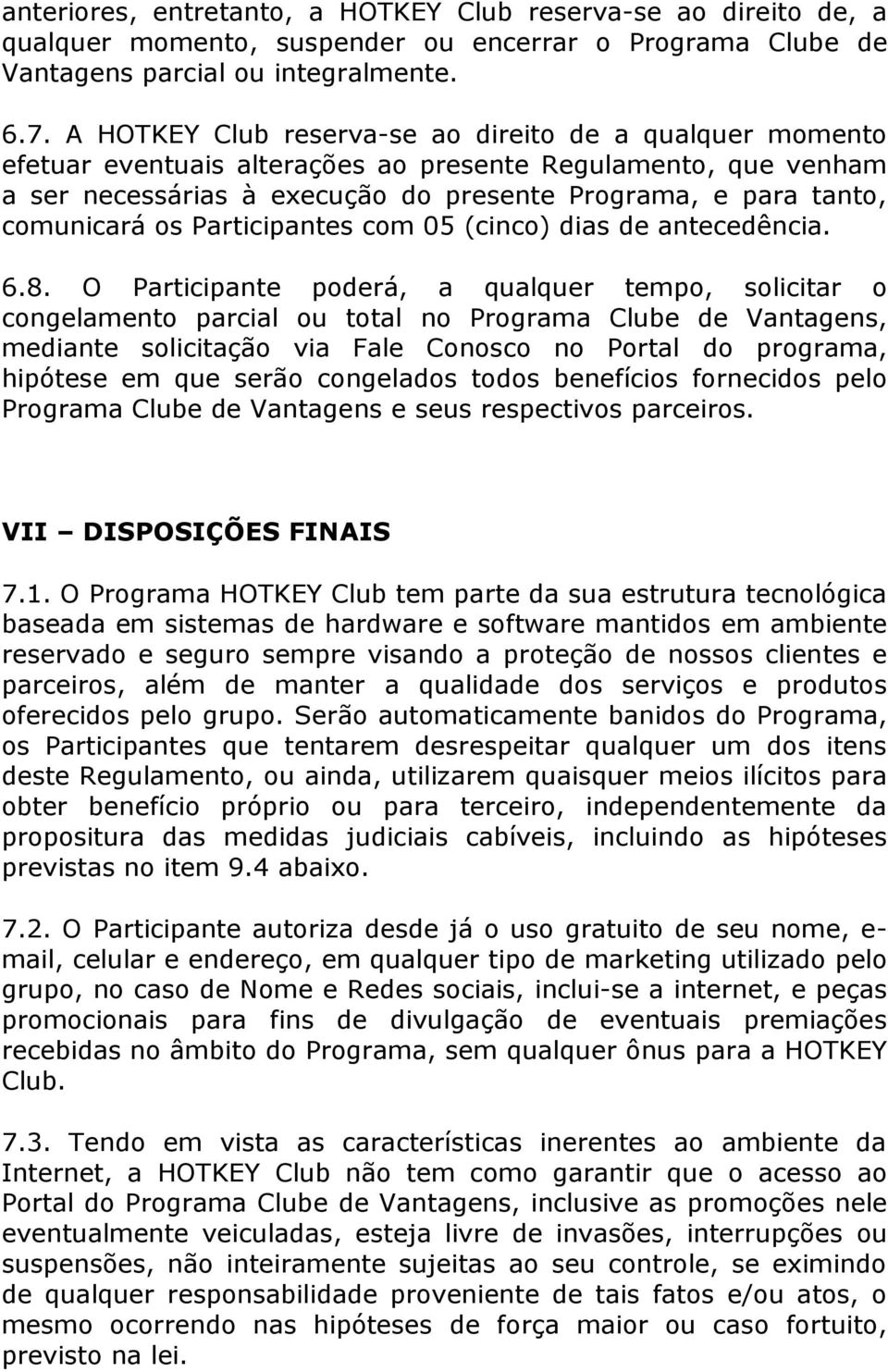 os Participantes com 05 (cinco) dias de antecedência. 6.8.