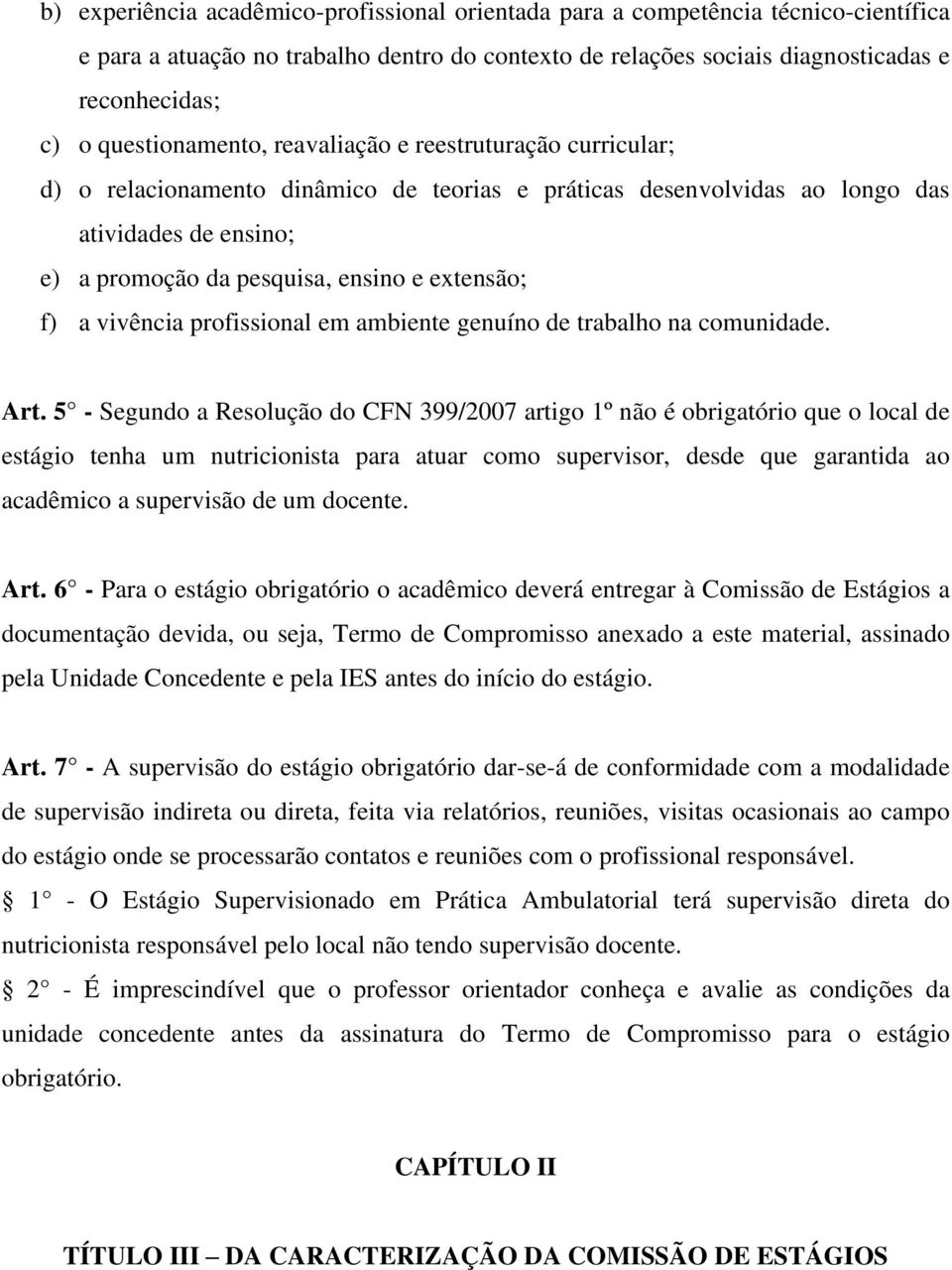 extensão; f) a vivência profissional em ambiente genuíno de trabalho na comunidade. Art.