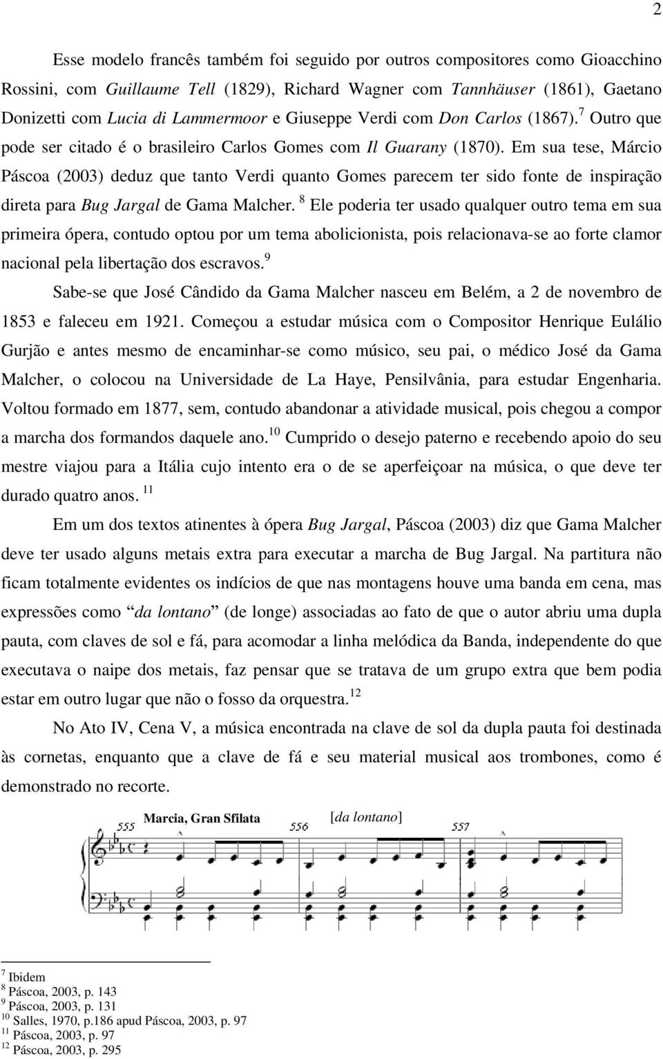 Em sua tese, Márcio Páscoa (2003) deduz que tanto Verdi quanto Gomes parecem ter sido fonte de inspiração direta para Bug Jargal de Gama Malcher.
