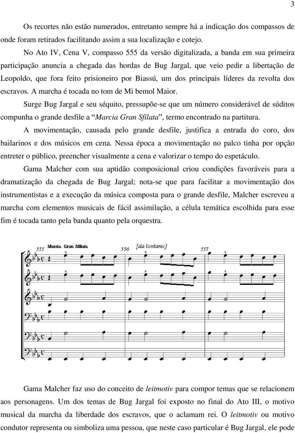 prisioneiro por Biassú, um dos principais líderes da revolta dos escravos. A marcha é tocada no tom de Mi bemol Maior.