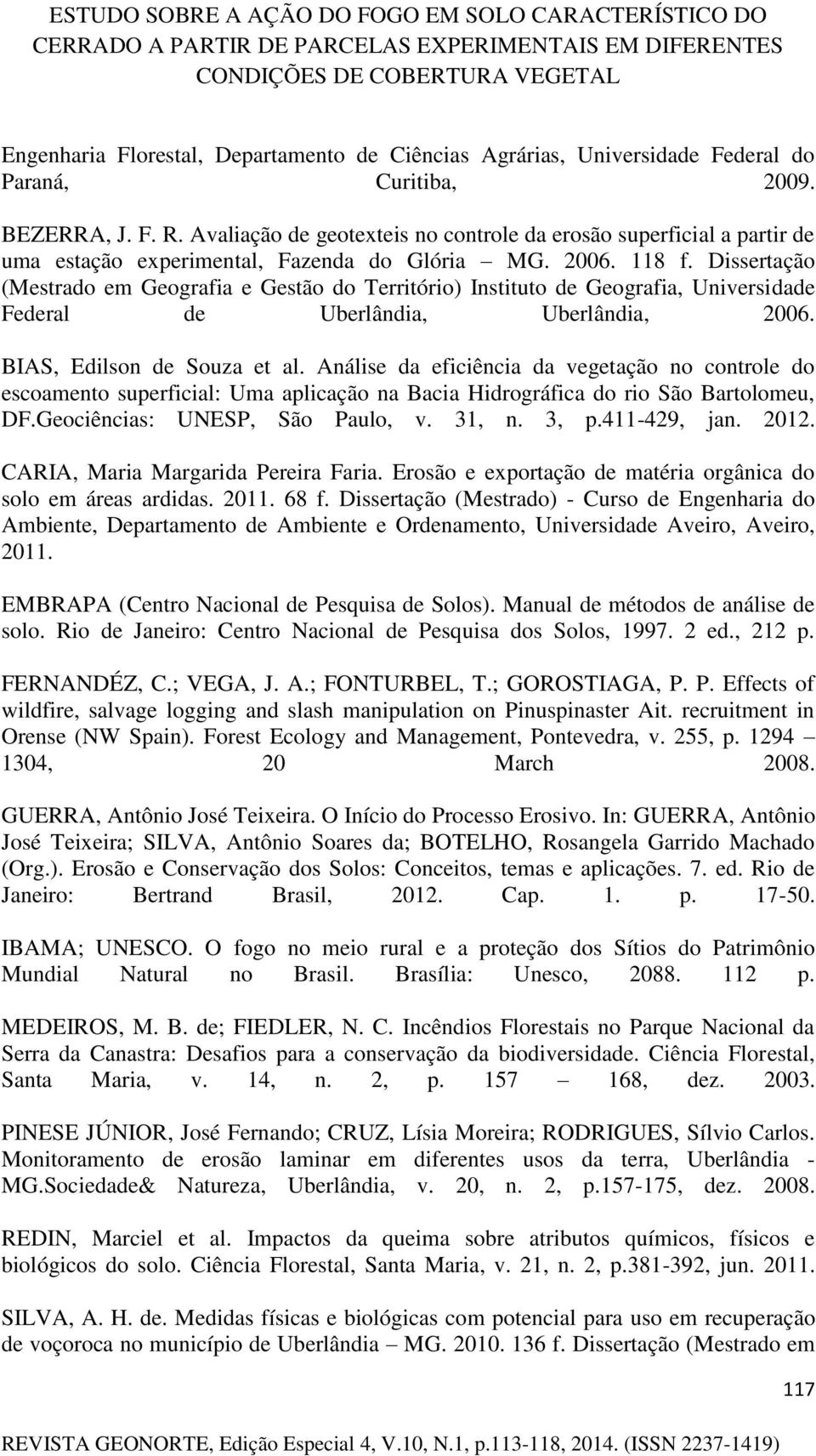 Dissertação (Mestrado em Geografia e Gestão do Território) Instituto de Geografia, Universidade Federal de Uberlândia, Uberlândia, 2006. BIAS, Edilson de Souza et al.