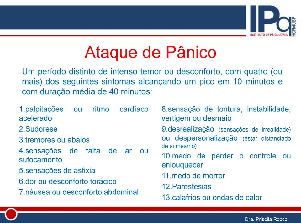 dor ou desconforto torácico 7.náusea ou desconforto abdominal 8.sensação de tontura, instabilidade, vertigem ou desmaio 9.