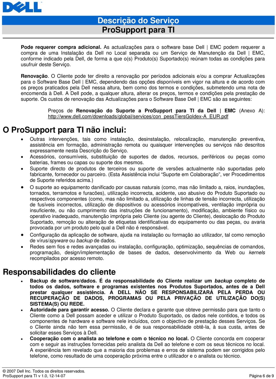 o(s) Produto(s) Suportado(s) reúnam todas as condições para usufruir deste Serviço. Renovação.