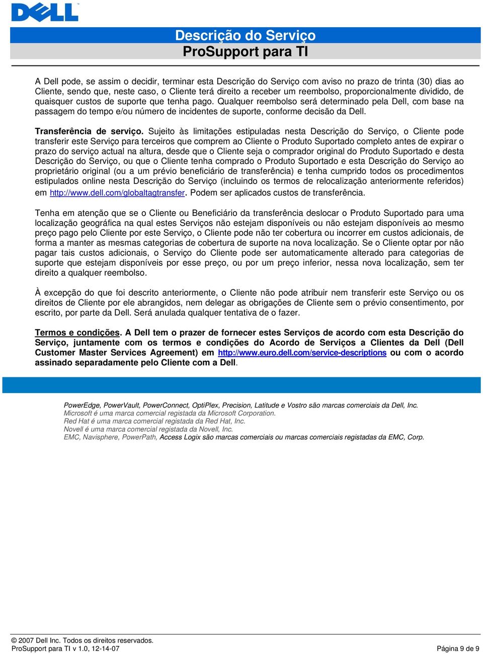 Qualquer reembolso será determinado pela Dell, com base na passagem do tempo e/ou número de incidentes de suporte, conforme decisão da Dell. Transferência de serviço.