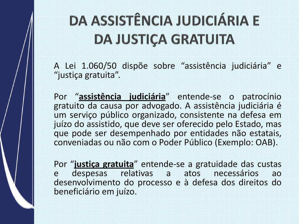 A assistência judiciária é um serviço público organizado, consistente na defesa em juízo do assistido, que deve ser oferecido pelo Estado, mas