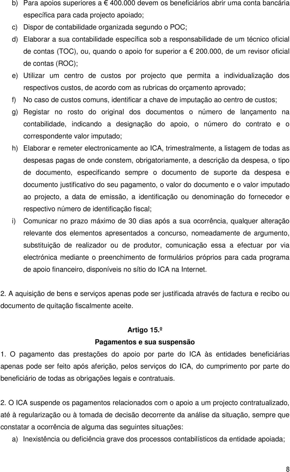 responsabilidade de um técnico oficial de contas (TOC), ou, quando o apoio for superior a 200.