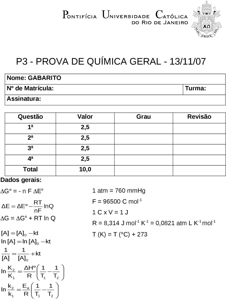 RT ln Q [A] = [A] ln [A] = ln [A] [A] K ln K k ln k = 2 2 0 [A] 0 Ea = R kt + kt 0 T kt ΔH = R T T 2 T 2