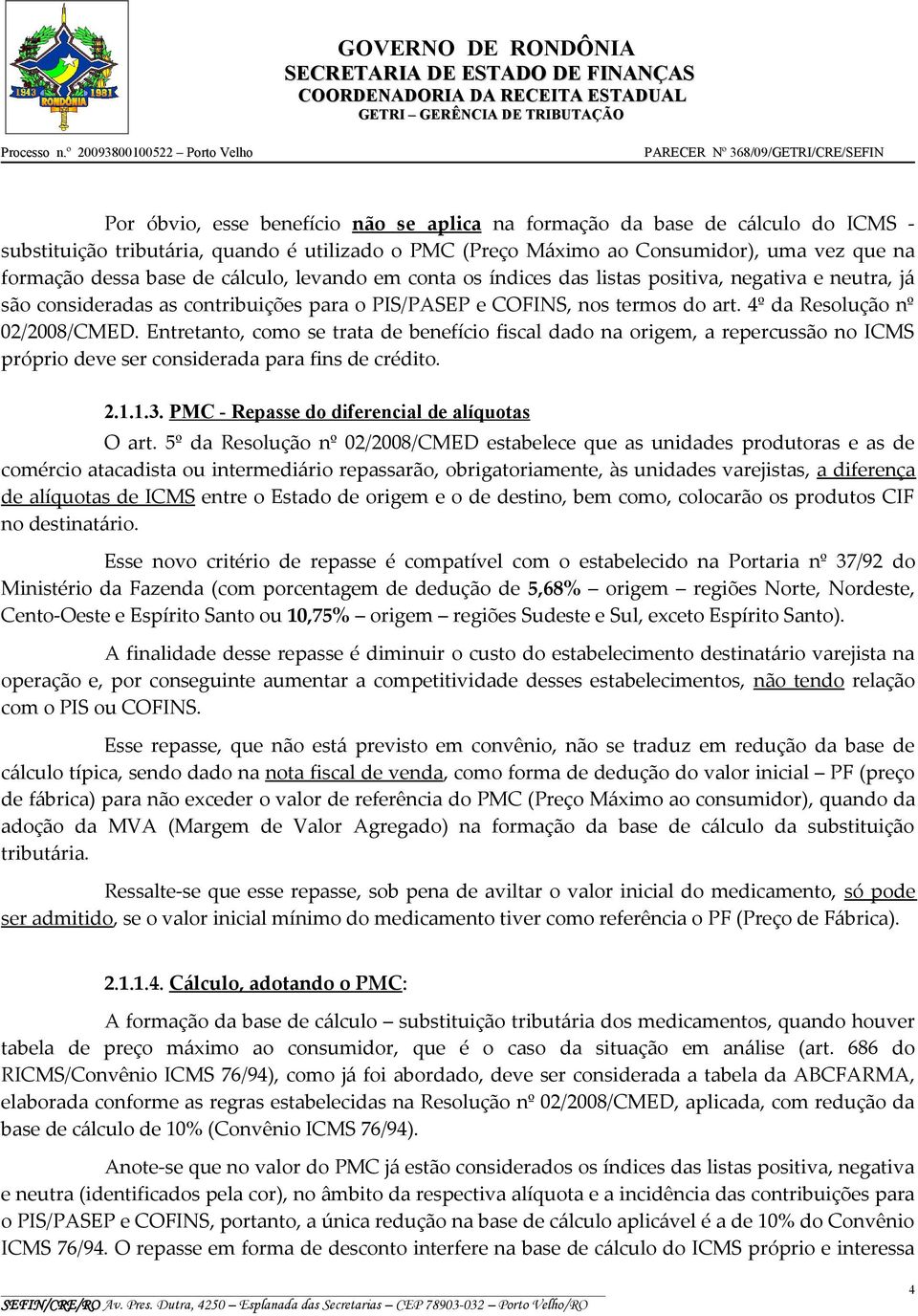 Entretanto, como se trata de benefício fiscal dado na origem, a repercussão no ICMS próprio deve ser considerada para fins de crédito. 2.1.1.3. PMC - Repasse do diferencial de alíquotas O art.