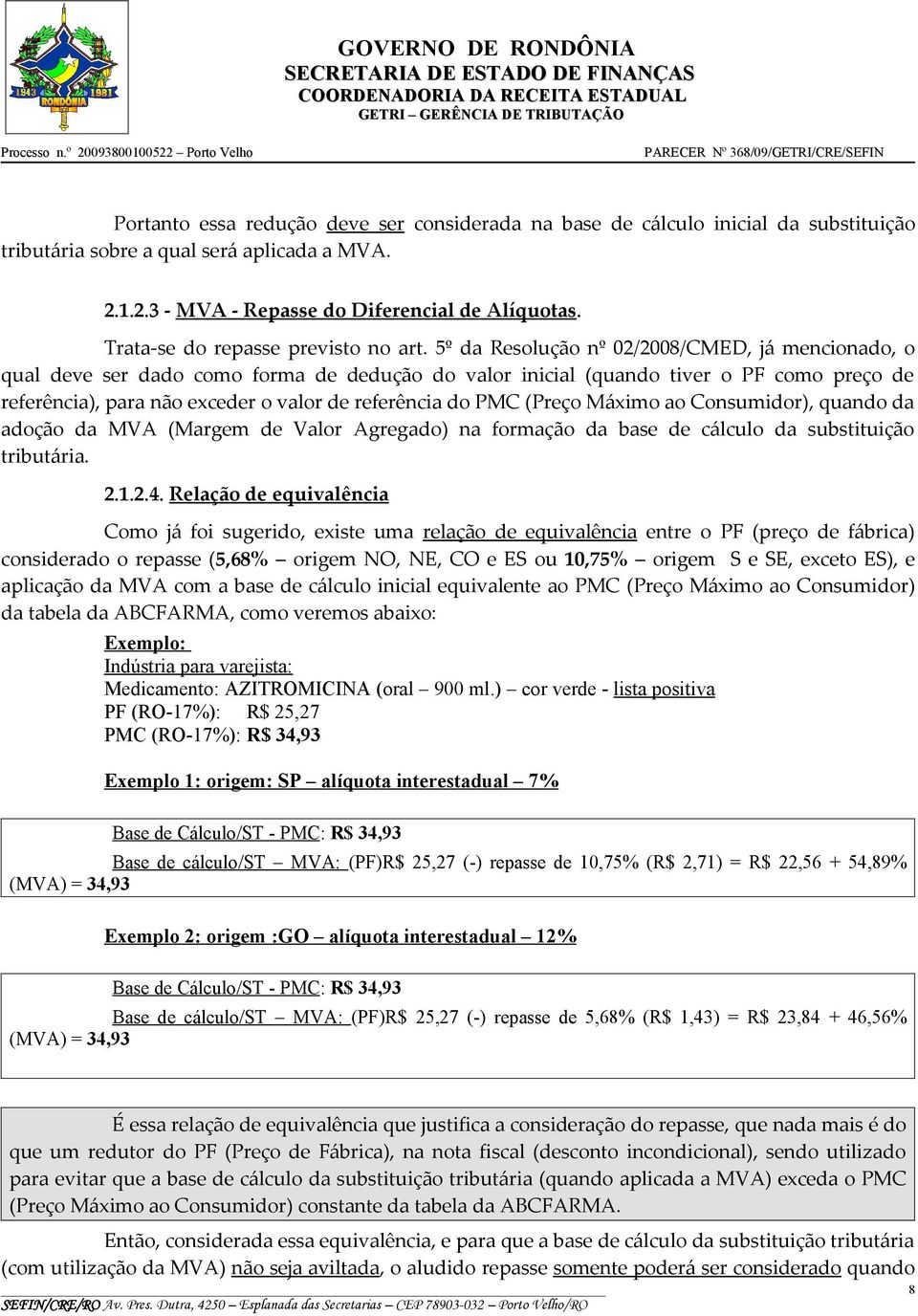 5º da Resolução nº 02/2008/CMED, já mencionado, o qual deve ser dado como forma de dedução do valor inicial (quando tiver o PF como preço de referência), para não exceder o valor de referência do PMC