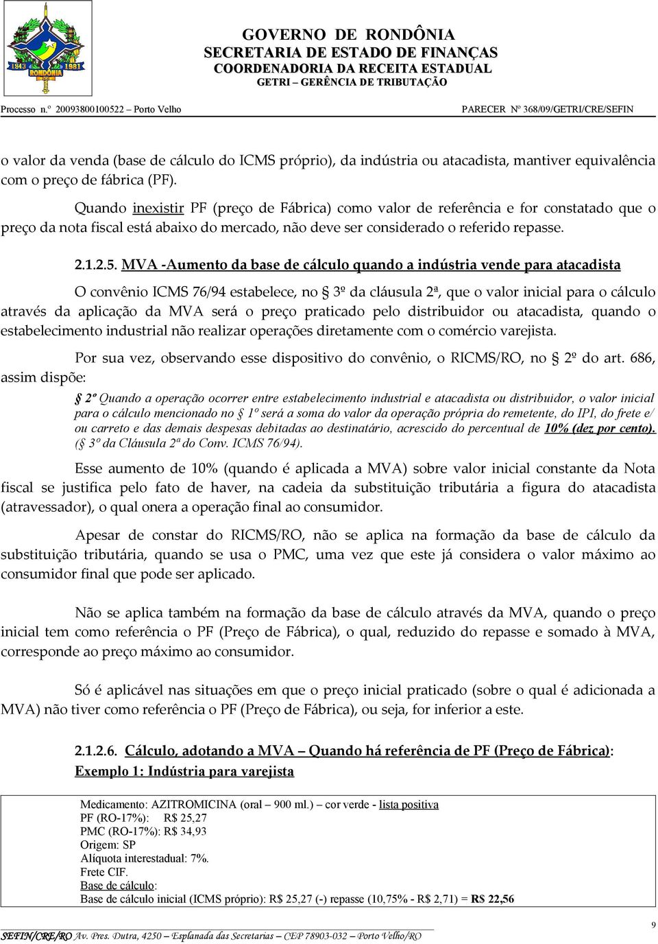 MVA -Aumento da base de cálculo quando a indústria vende para atacadista O convênio ICMS 76/94 estabelece, no 3º da cláusula 2ª, que o valor inicial para o cálculo através da aplicação da MVA será o