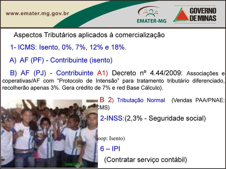 44/2009: Associações e coperativas/af com Protocolo de Intensão para tratamento tributário diferenciado, recolherão apenas 3%.