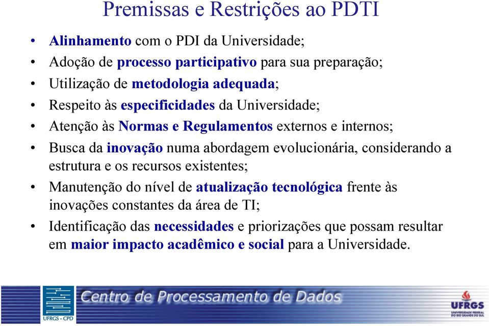 abordagem evolucionária, considerando a estrutura e os recursos existentes; Manutenção do nível de atualização tecnológica frente às inovações