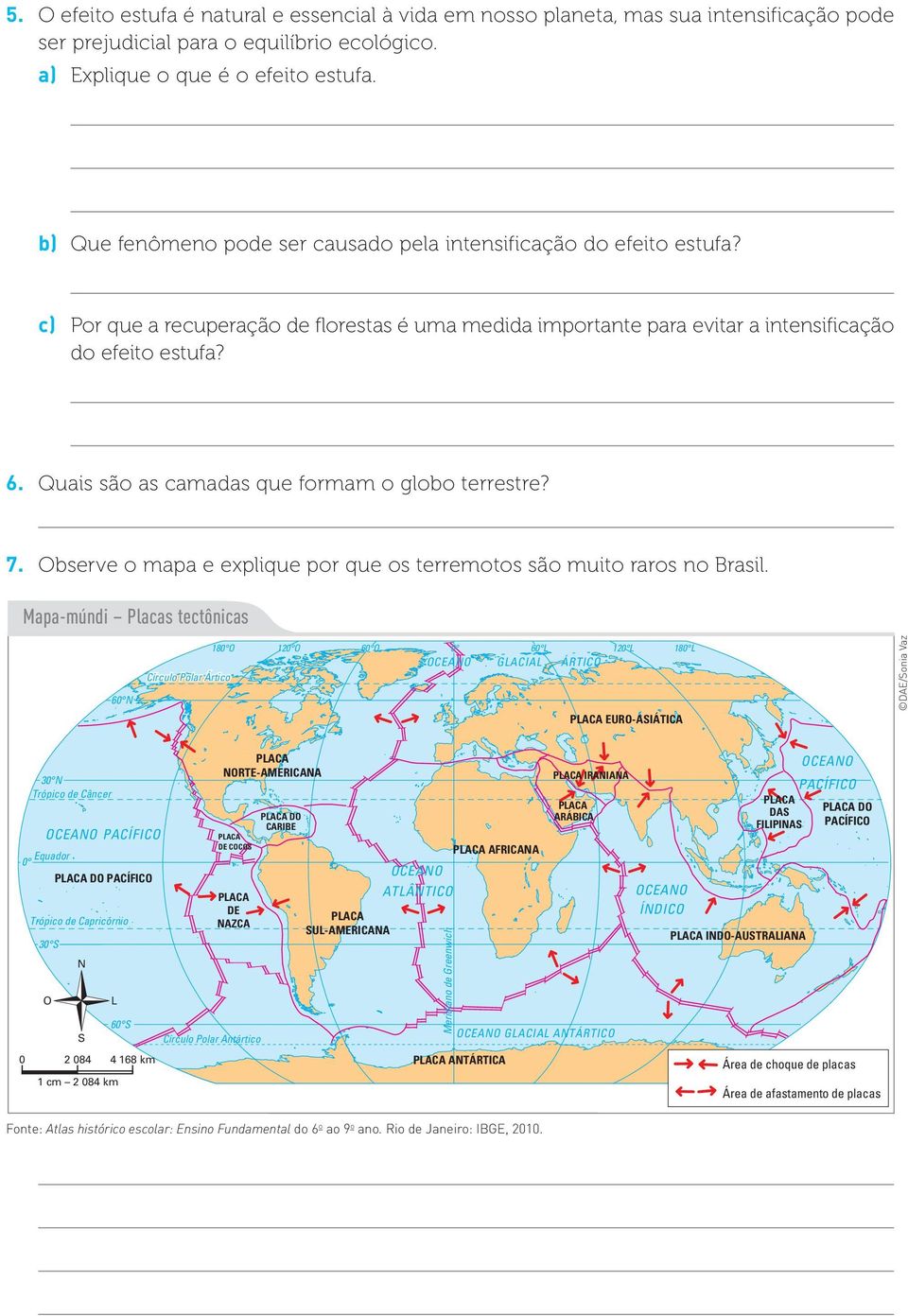 Quais são as camadas que formam o globo terrestre? 7. Observe o mapa e explique por que os terremotos são muito raros no Brasil.