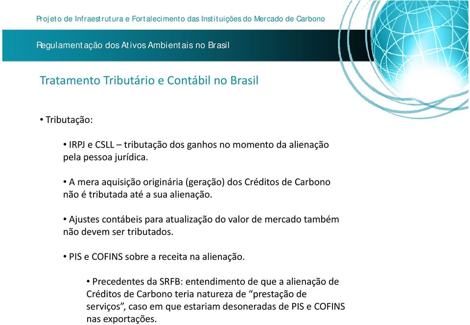 Ajustes contábeis para atualização do valor de mercado também não devem ser tributados. PIS e COFINS sobre a receita na alienação.