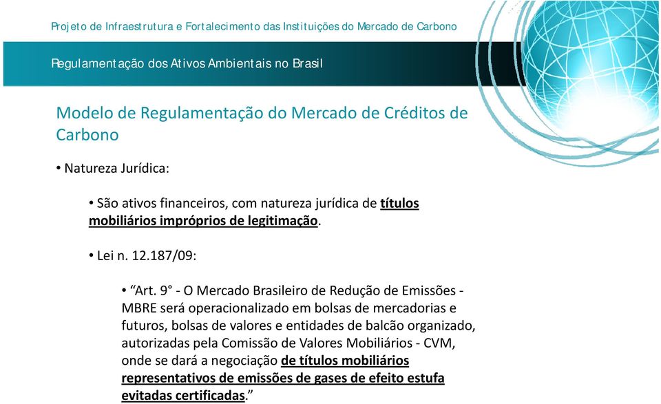9 O Mercado Brasileiro de Redução de Emissões MBRE será operacionalizado em bolsas de mercadorias e futuros, bolsas de valores e