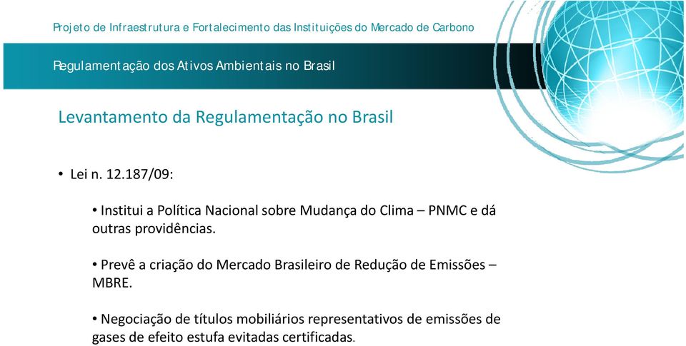 Prevê a criação do Mercado Brasileiro de Redução de Emissões MBRE.