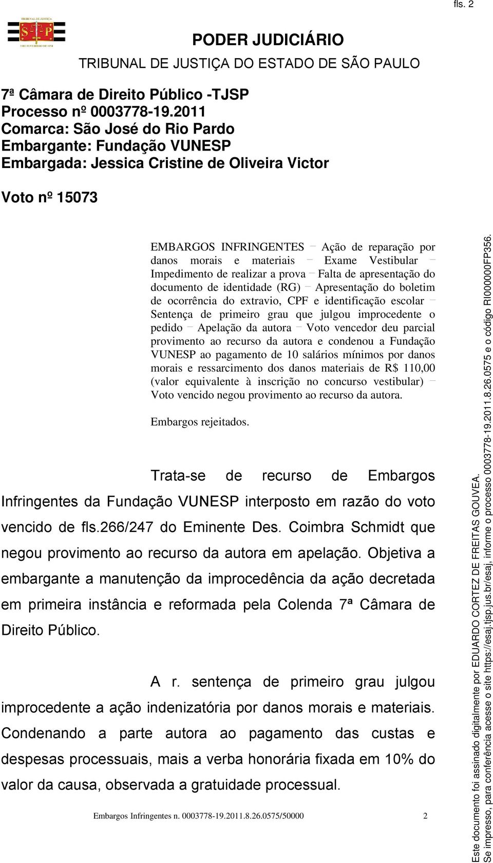 Vestibular Impedimento de realizar a prova Falta de apresentação do documento de identidade (RG) Apresentação do boletim de ocorrência do extravio, CPF e identificação escolar Sentença de primeiro