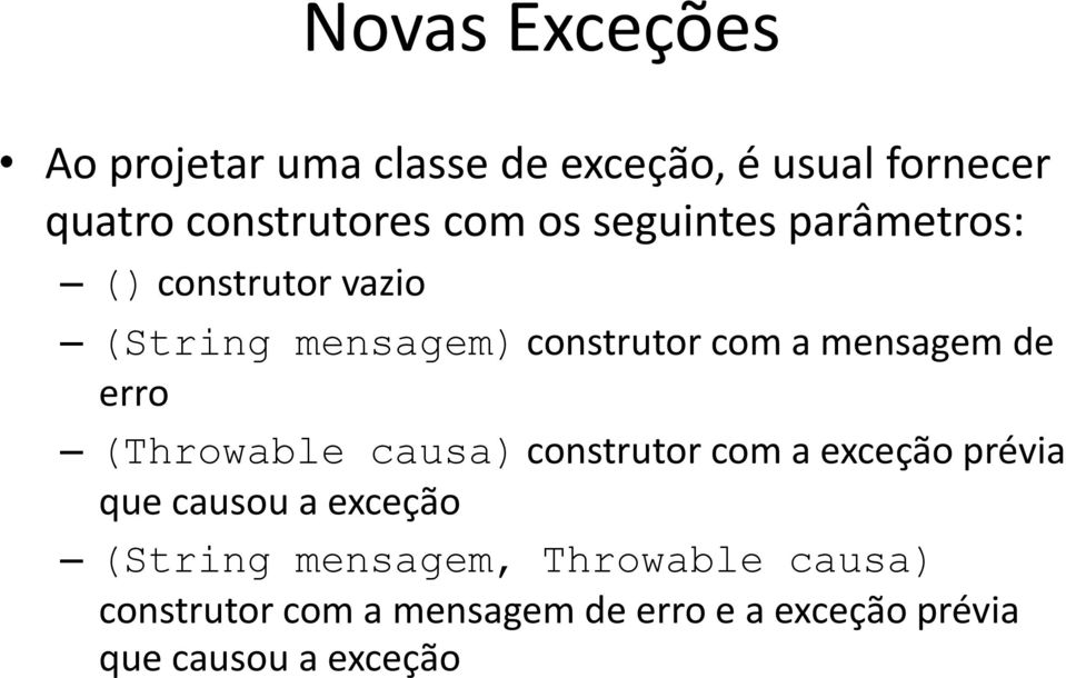 erro (Throwable causa) construtor com a exceção prévia que causou a exceção (String