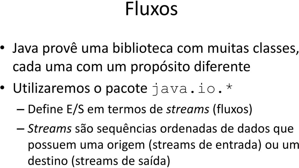 * Define E/S em termos de streams (fluxos) Streams são sequências