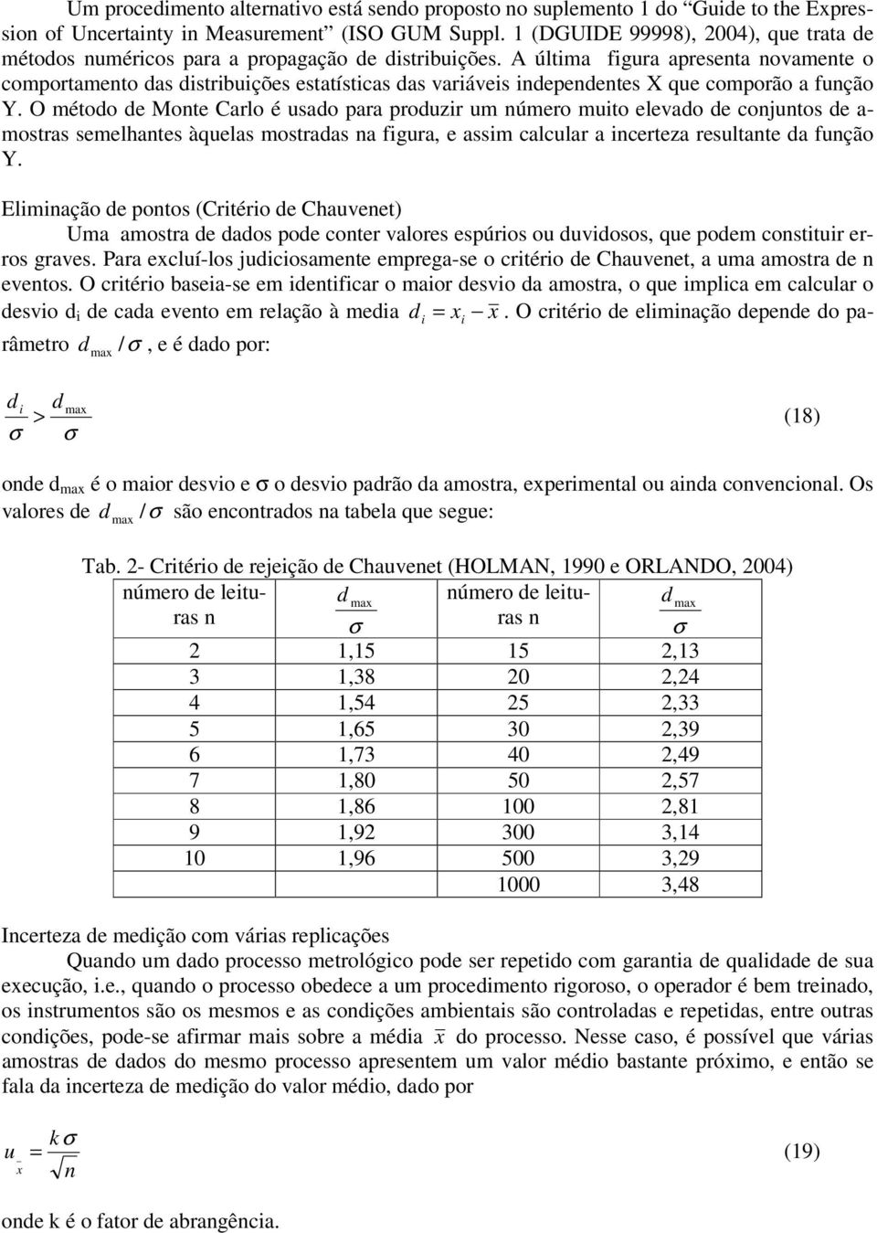 A última figura apreseta ovamete o comportameto das distribuições estatísticas das variáveis idepedetes X que comporão a fução Y.