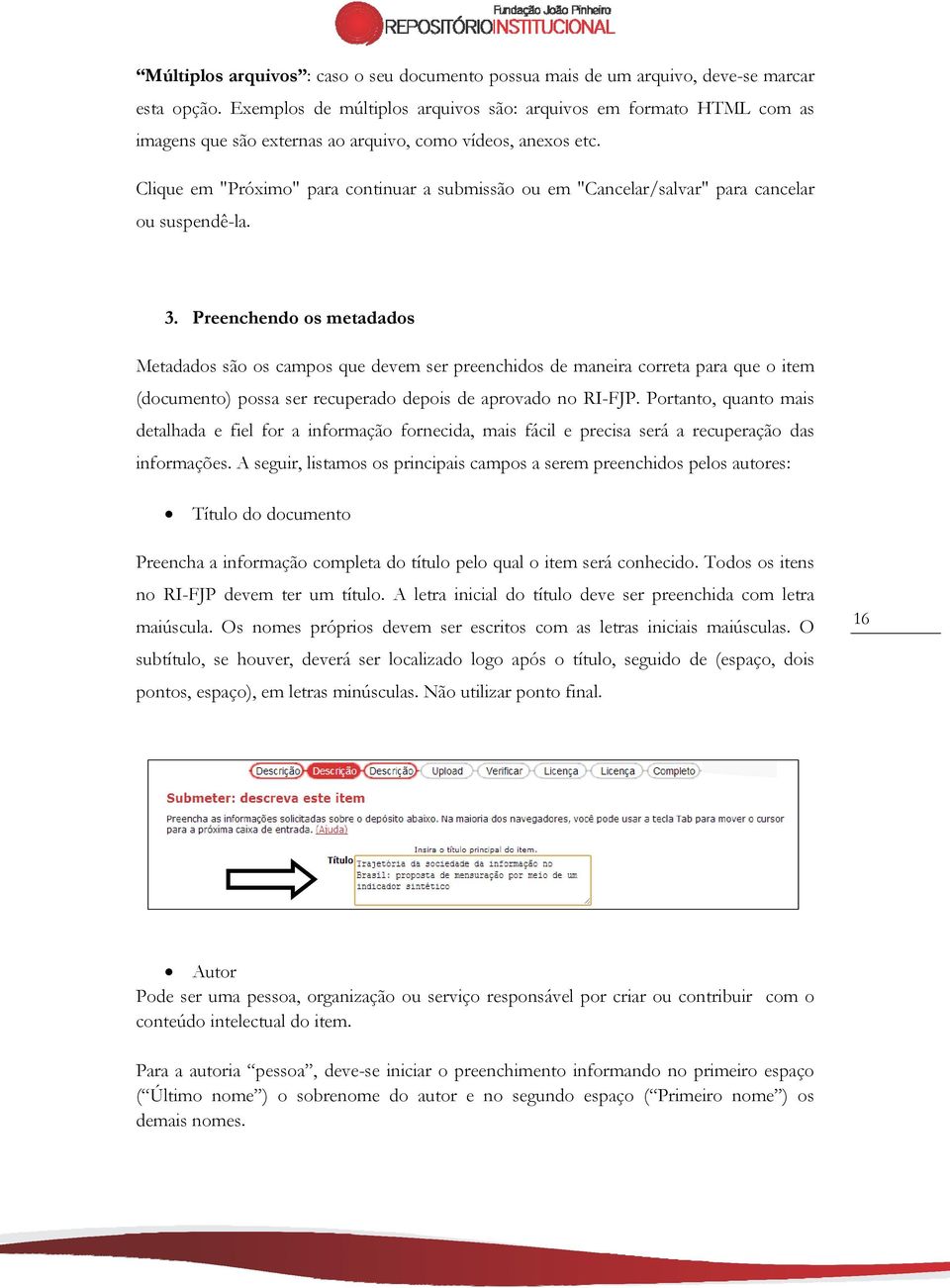 Clique em "Próximo" para continuar a submissão ou em "Cancelar/salvar" para cancelar ou suspendê-la. 3.