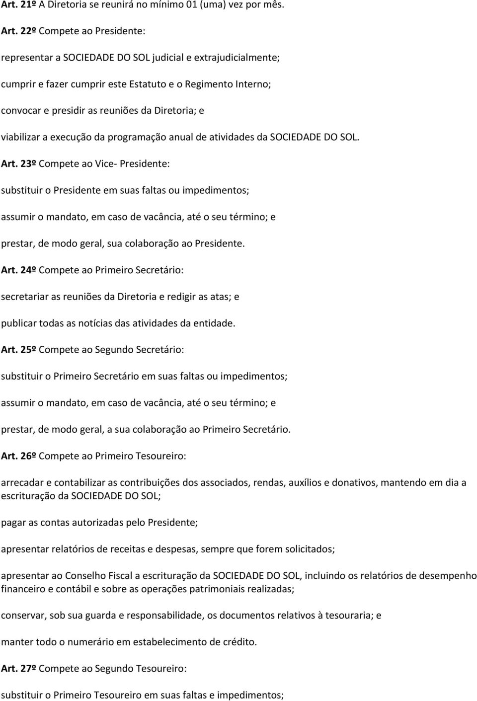 viabilizar a execução da programação anual de atividades da SOCIEDADE DO SOL. Art.