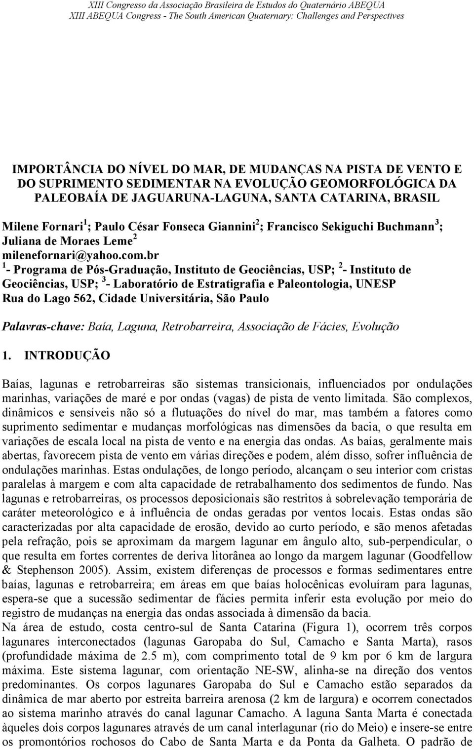 br 1 - Programa de Pós-Graduação, Instituto de Geociências, USP; 2 - Instituto de Geociências, USP; 3 - Laboratório de Estratigrafia e Paleontologia, UNESP Rua do Lago 562, Cidade Universitária, São