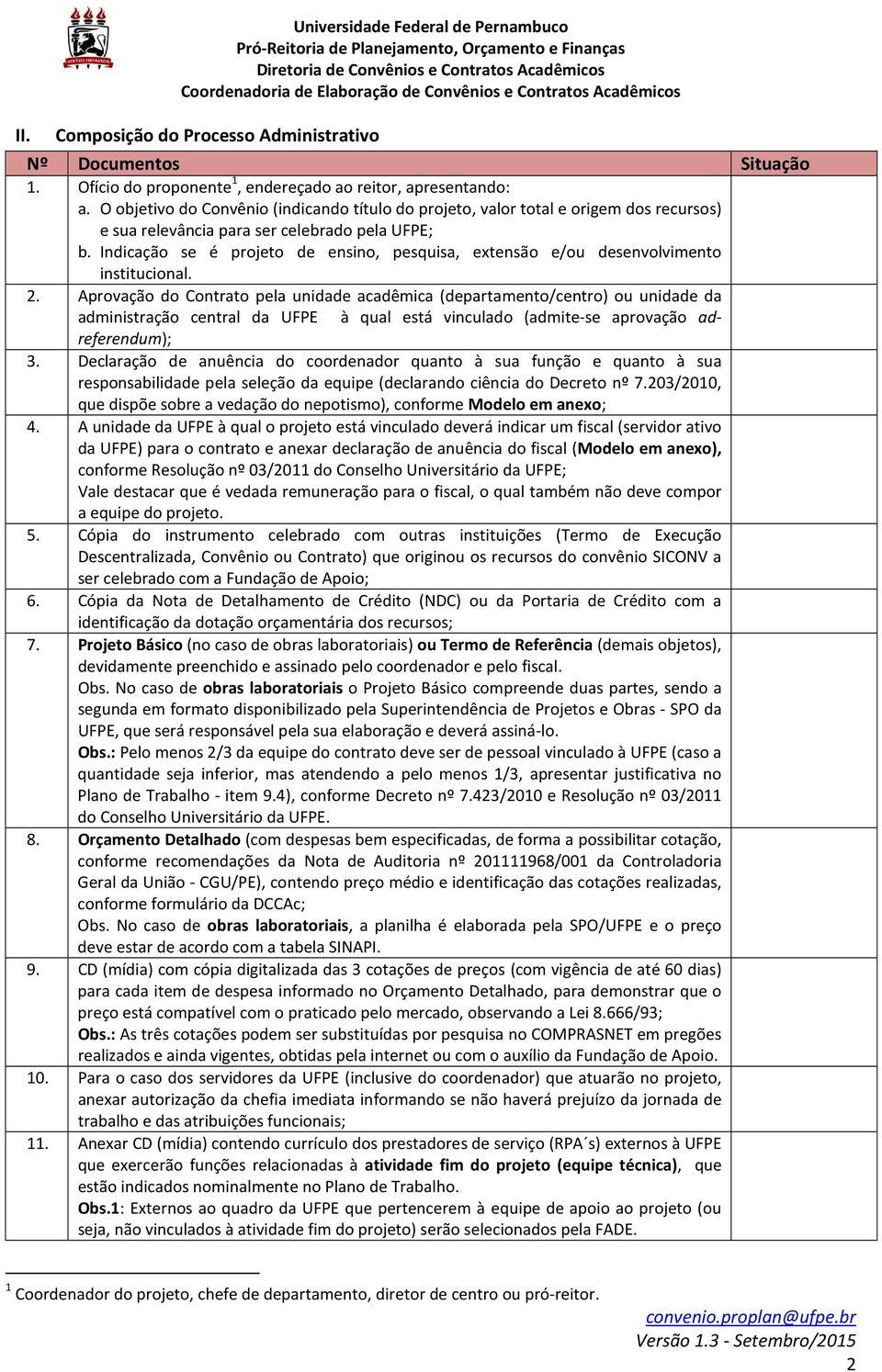 Indicação se é projeto de ensino, pesquisa, extensão e/ou desenvolvimento institucional. 2.