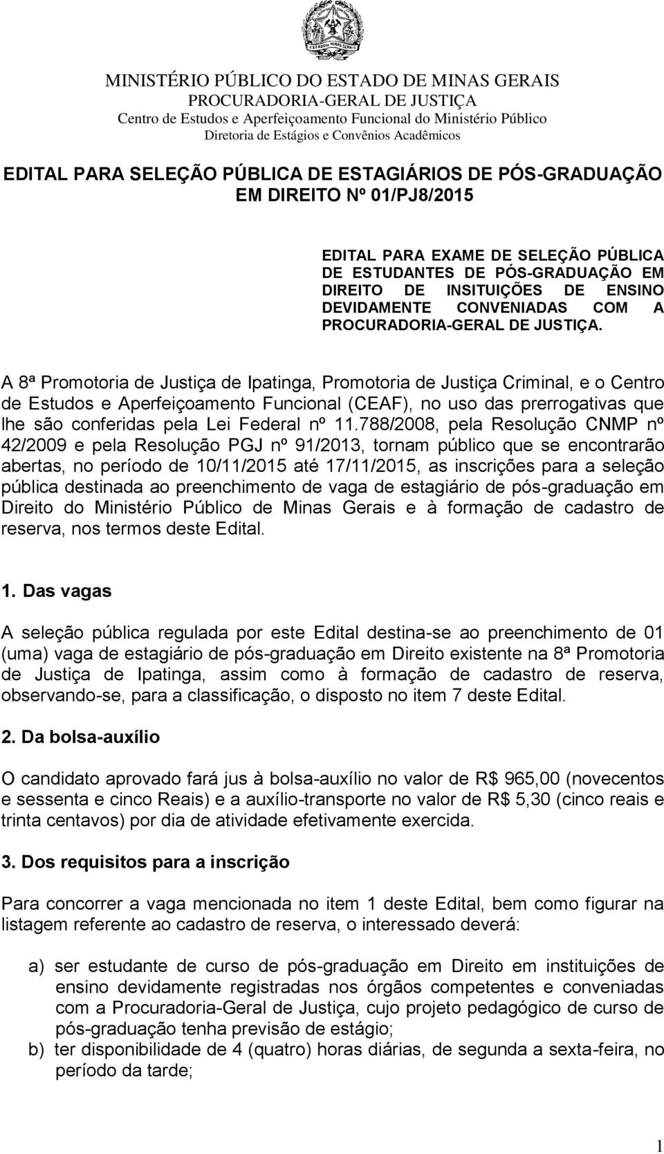 A 8ª Promotoria de Justiça de Ipatinga, Promotoria de Justiça Criminal, e o Centro de Estudos e Aperfeiçoamento Funcional (CEAF), no uso das prerrogativas que lhe são conferidas pela Lei Federal nº