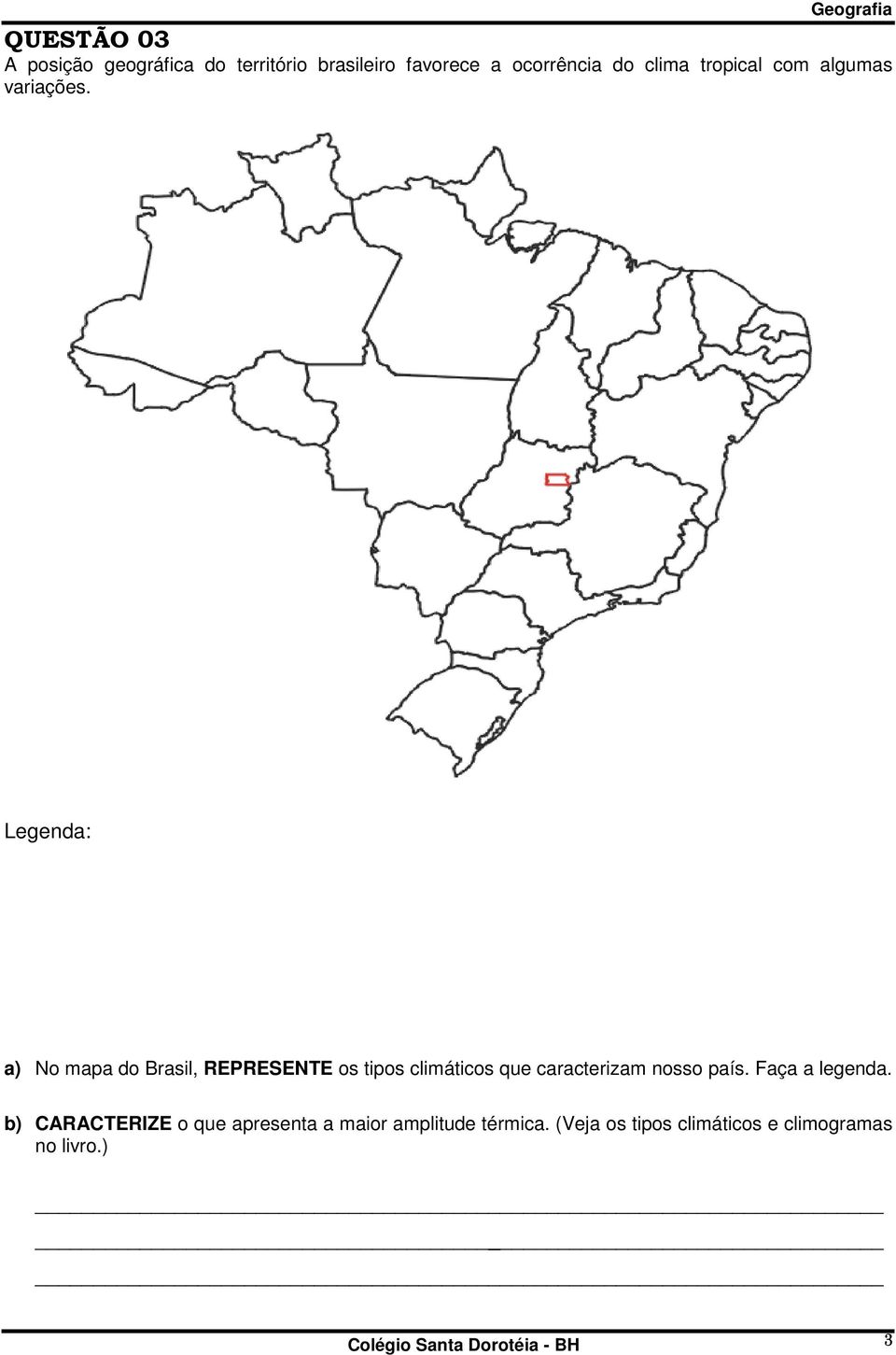 Legenda: a) No mapa do Brasil, REPRESENTE os tipos climáticos que caracterizam nosso país.
