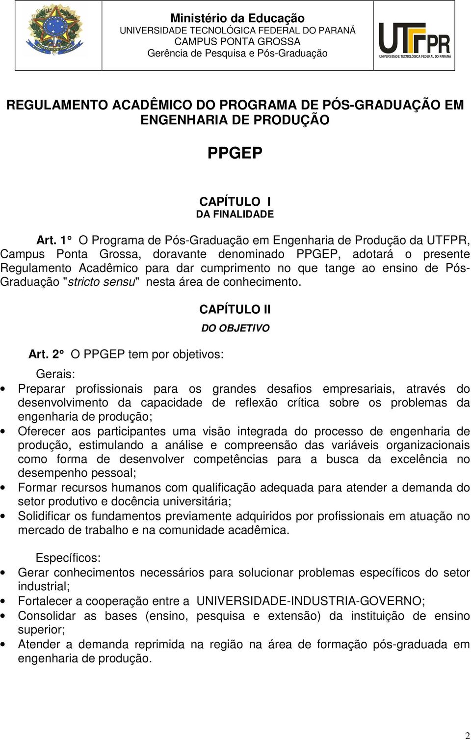 1 O Programa de Pós-Graduação em Engenharia de Produção da UTFPR, Campus Ponta Grossa, doravante denominado PPGEP, adotará o presente Regulamento Acadêmico para dar cumprimento no que tange ao ensino
