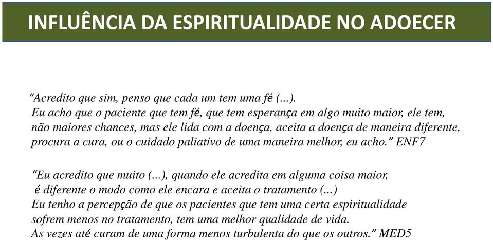 procura a cura, ou o cuidado paliativo de uma maneira melhor, eu acho. ENF7 Eu acredito que muito (.