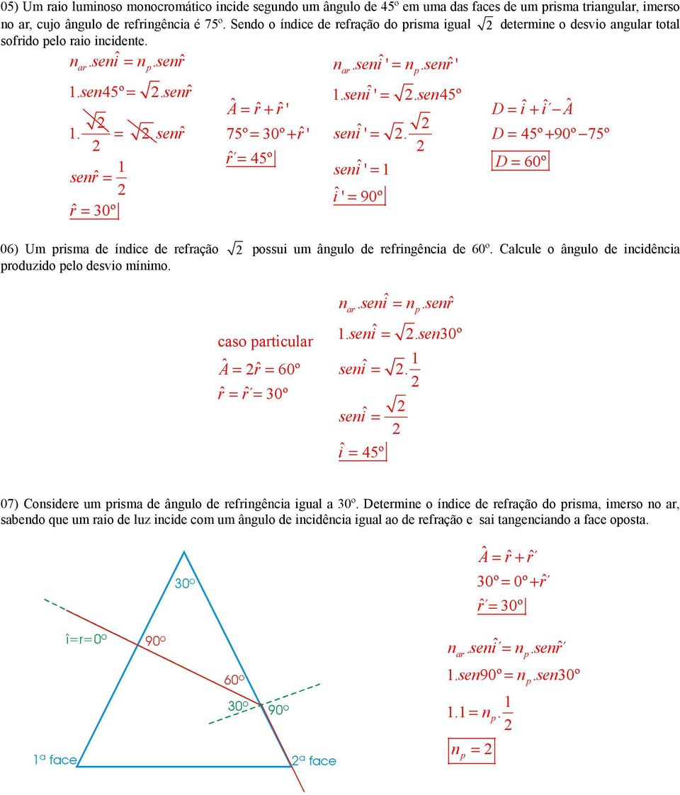 seiˆ iˆ 90º D iˆ+ iˆ D 45º + 90º 75º D 06) U risa de ídice de refração ossui u âgulo de refrigêcia de. Calcule o âgulo de icidêcia roduzido elo desvio íio. caso ticul rˆ rˆ rˆ 0º. seiˆ. serˆ. seiˆ. se0º seiˆ.