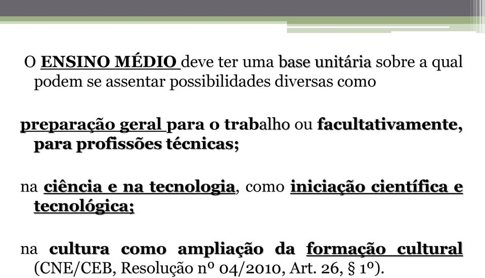 para profissões técnicas; na ciência e na tecnologia, como iniciação científica e